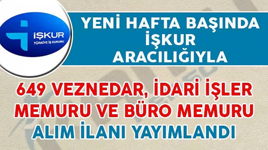 649 Veznedar, İdari İşler ve Büro Memuru Alımı İçin İlanlar Yayımlandı