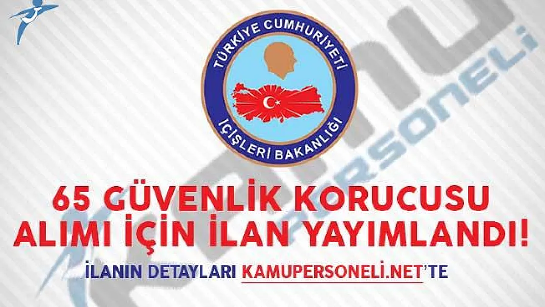 65 Güvenlik Korucusu Alımı İçin İlan Yayımlandı!