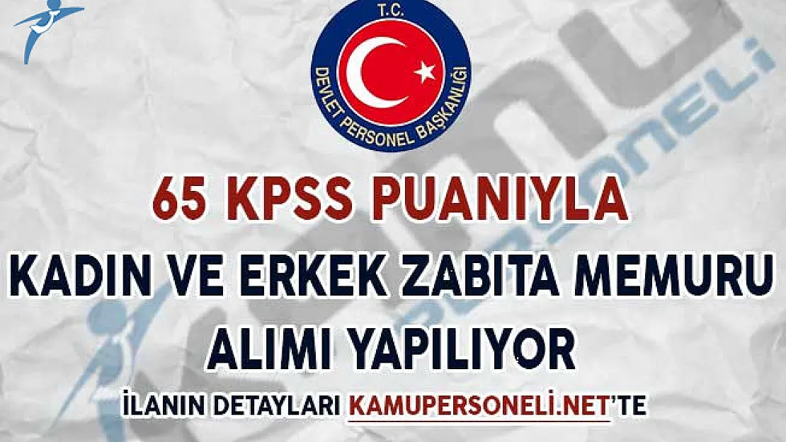 65 KPSS Puanıyla Kadın ve Erkek Zabıta Memuru Alımı Yapılıyor
