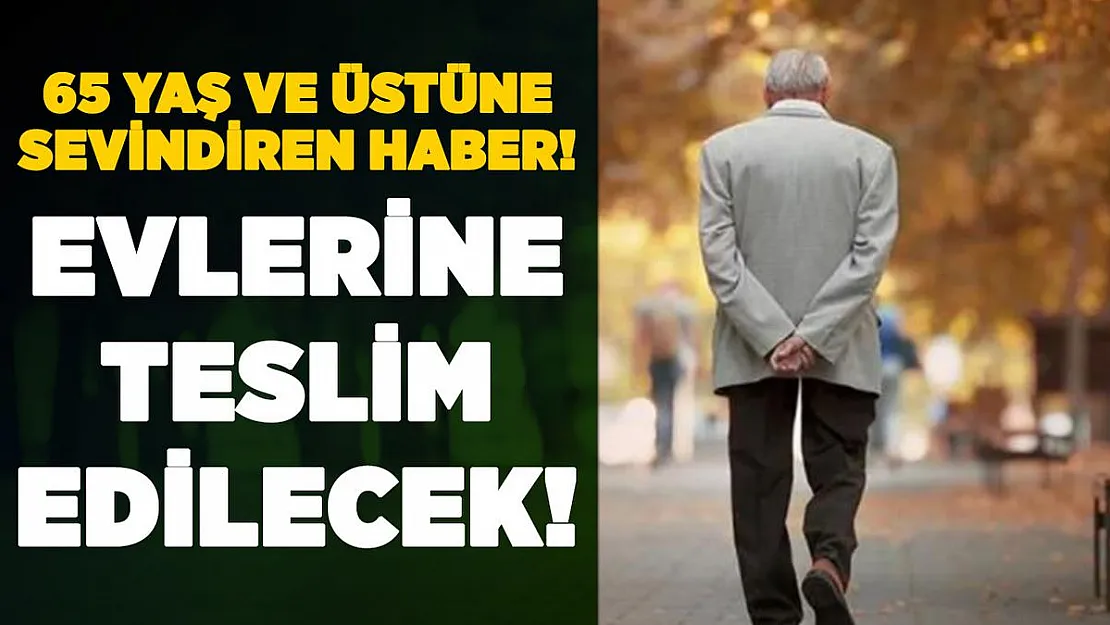 65 yaş ve üstü vatandaşlar için flaş uygulama! Adreslerine teslim ediliyor