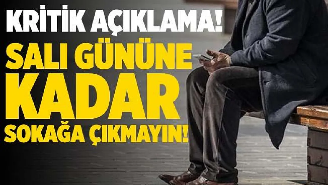 65 yaş ve üzeri vatandaşlara flaş açıklama! Salı gününe kadar sokağa çıkmayın!
