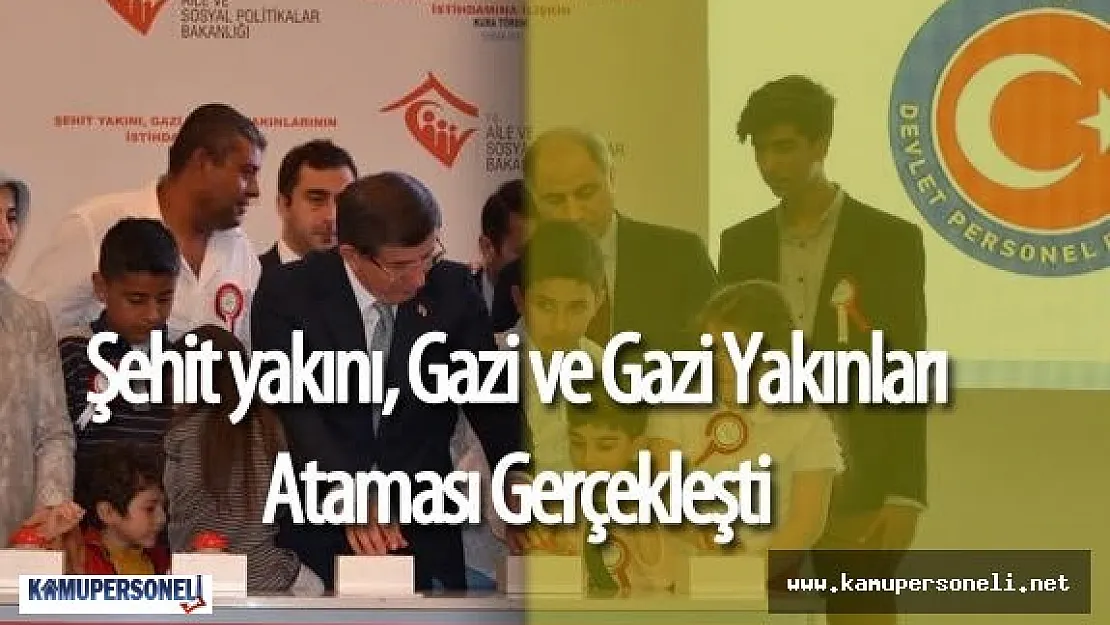 656 Şehit Yakını , Gazi ve Gazi Yakını Devlet Kurumlarına Atandı