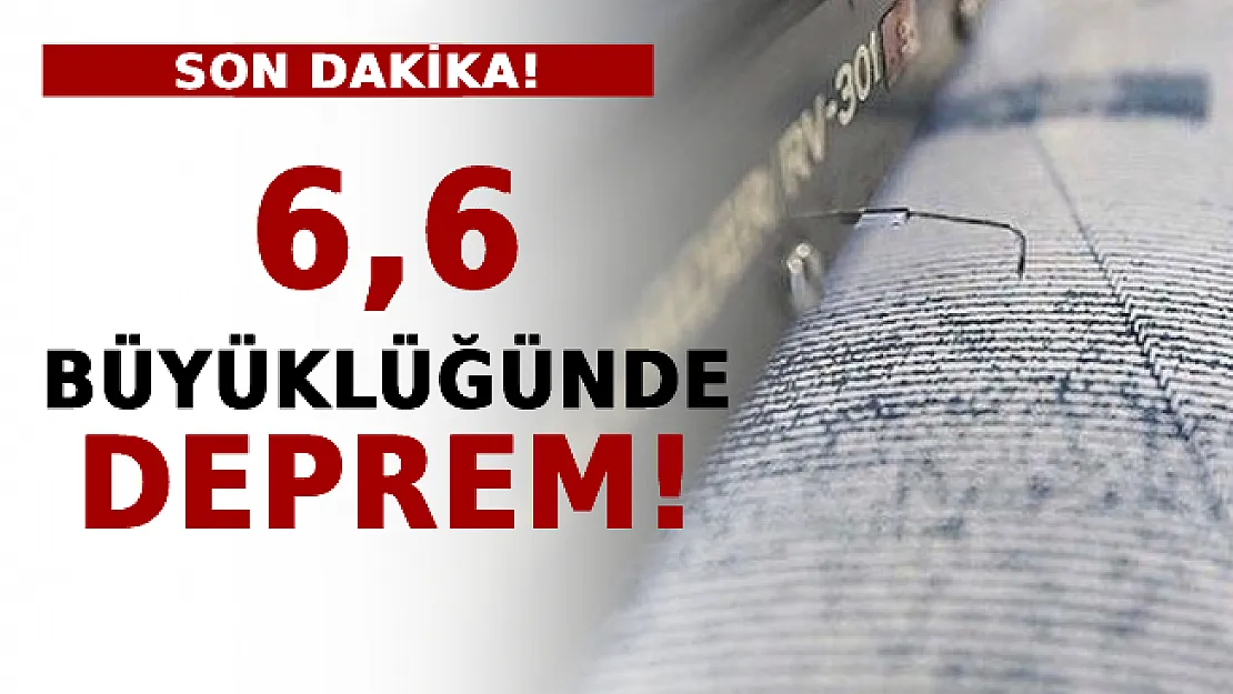 6,6 Büyüklüğünde Deprem!