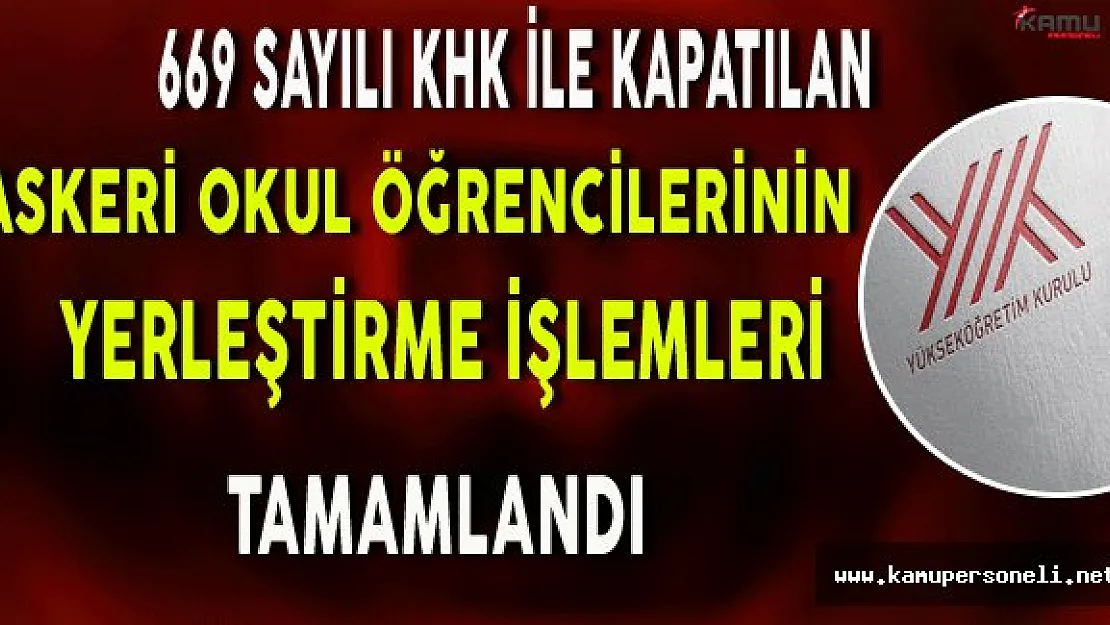 669 Sayılı KHK İle Kapatılan Askeri Okul Öğrencilerinin Yerleştirme İşlemleri Tamamlandı