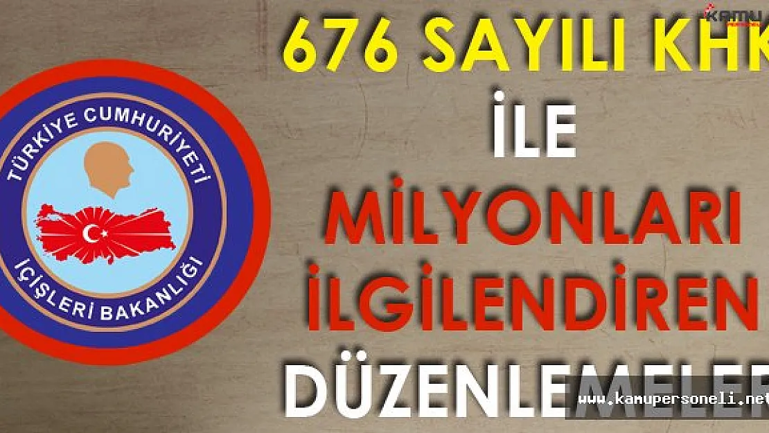 676 Sayılı KHK İle İçişleri Bakanlığı'nda Milyonları İlgilendiren Düzenlemeler!