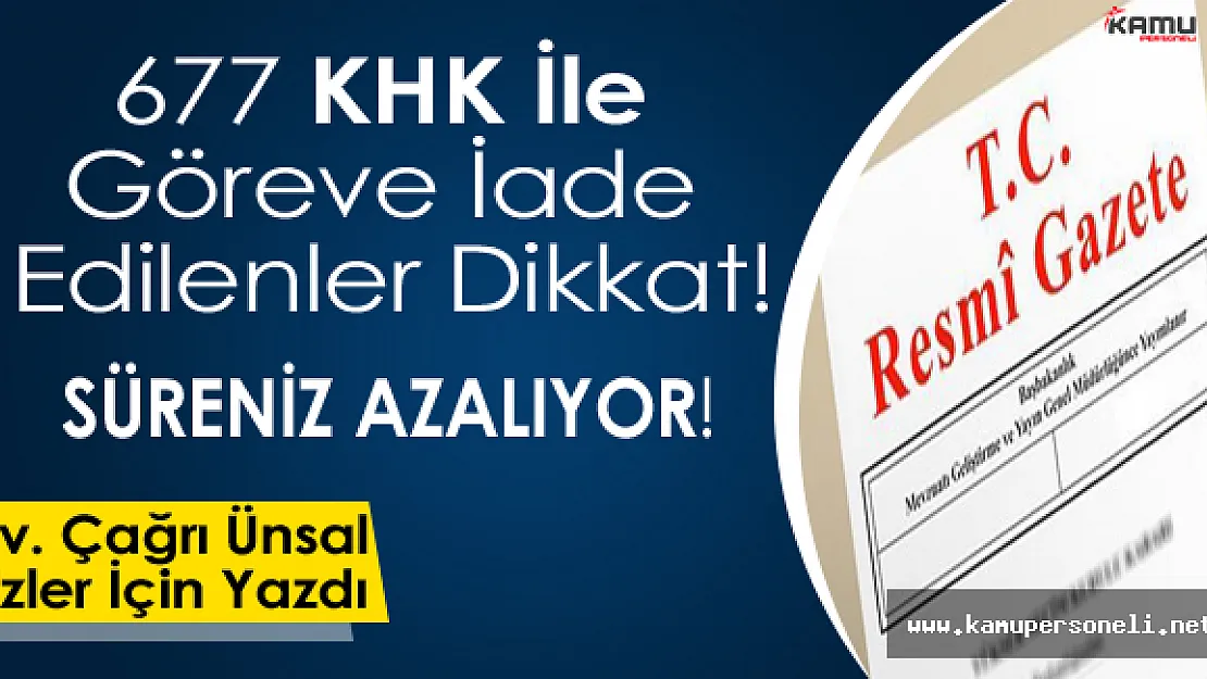 677 KHK İle Göreve İade Edilenler Dikkat! Süreniz Azalıyor
