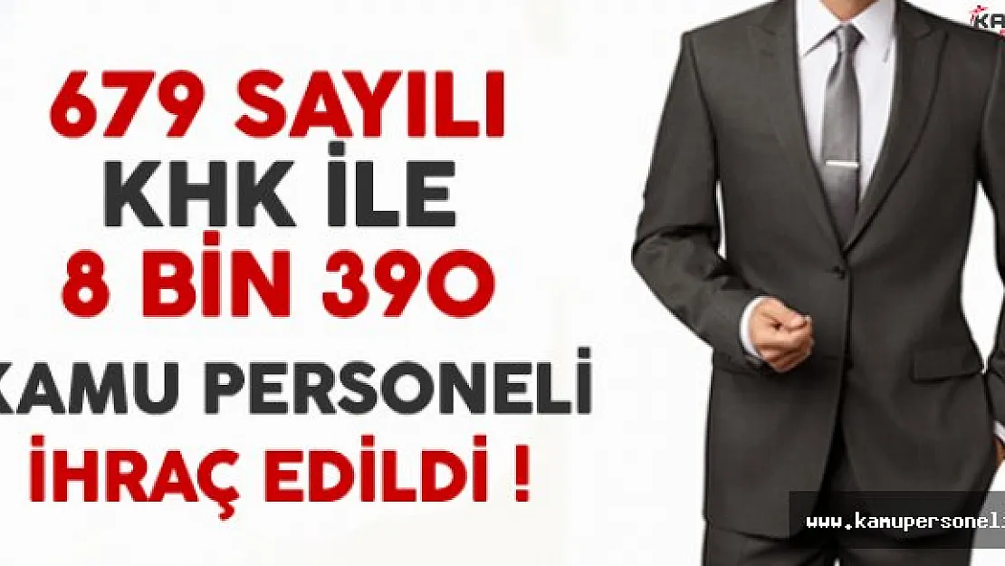 679 Sayılı KHK İle 8 bin 390 Kamu Personeli İhraç Edildi !