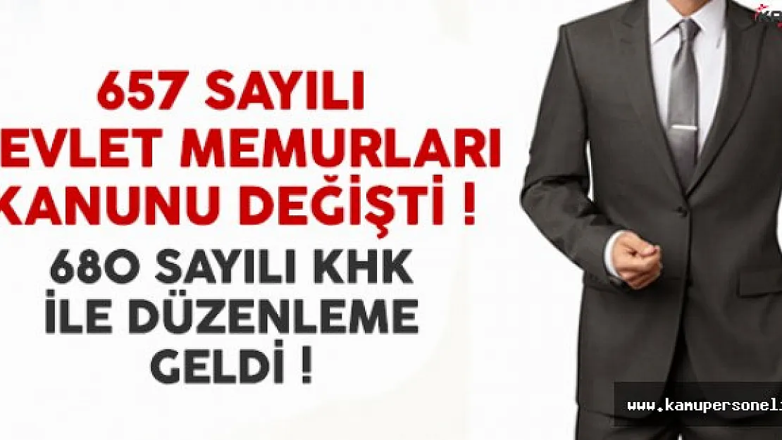 680 sayılı KHK ile 657 sayılı Devlet Memurları Kanunu'nda değişiklik