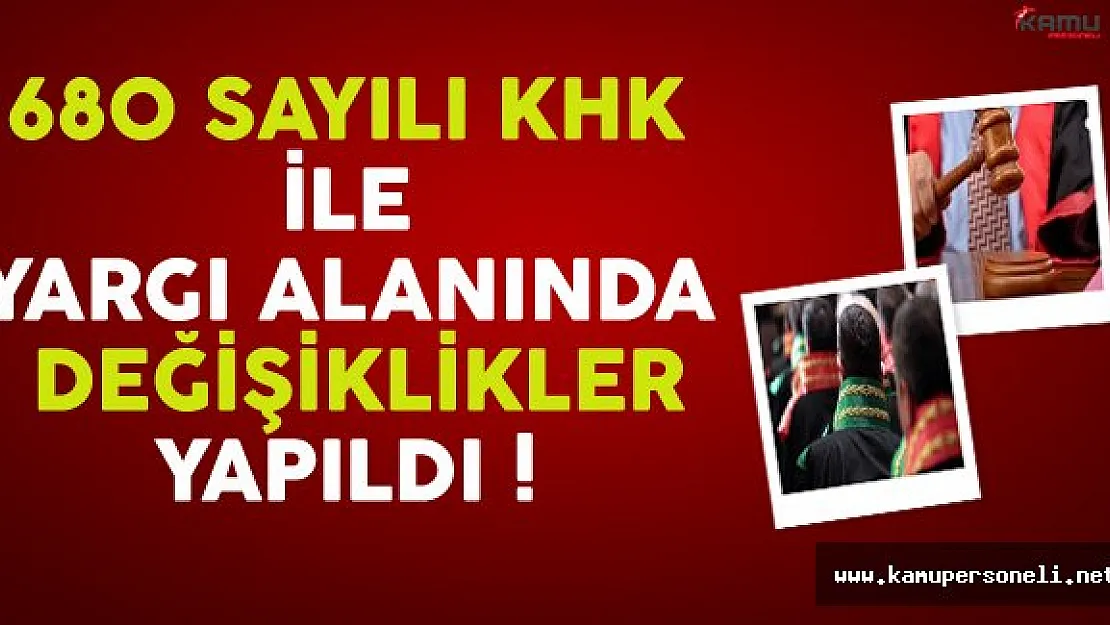680 Sayılı KHK İle Yargı Alanında da Bazı Değişiklikler Yapıldı !