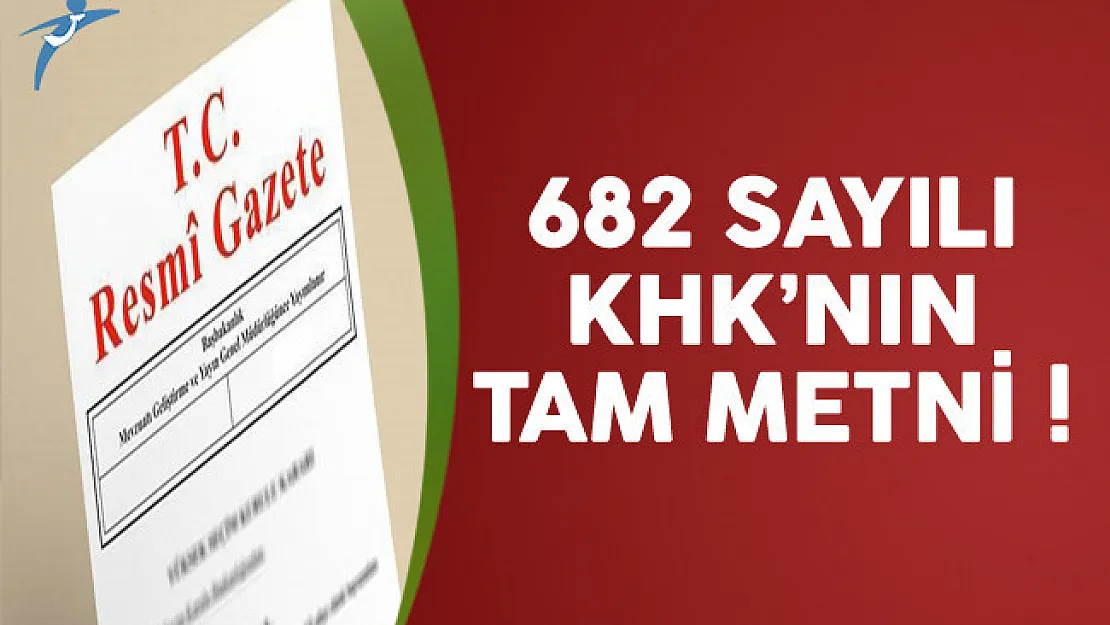 682 Sayılı Kanun Hükmünde Kararnamenin (KHK) Tam Metni