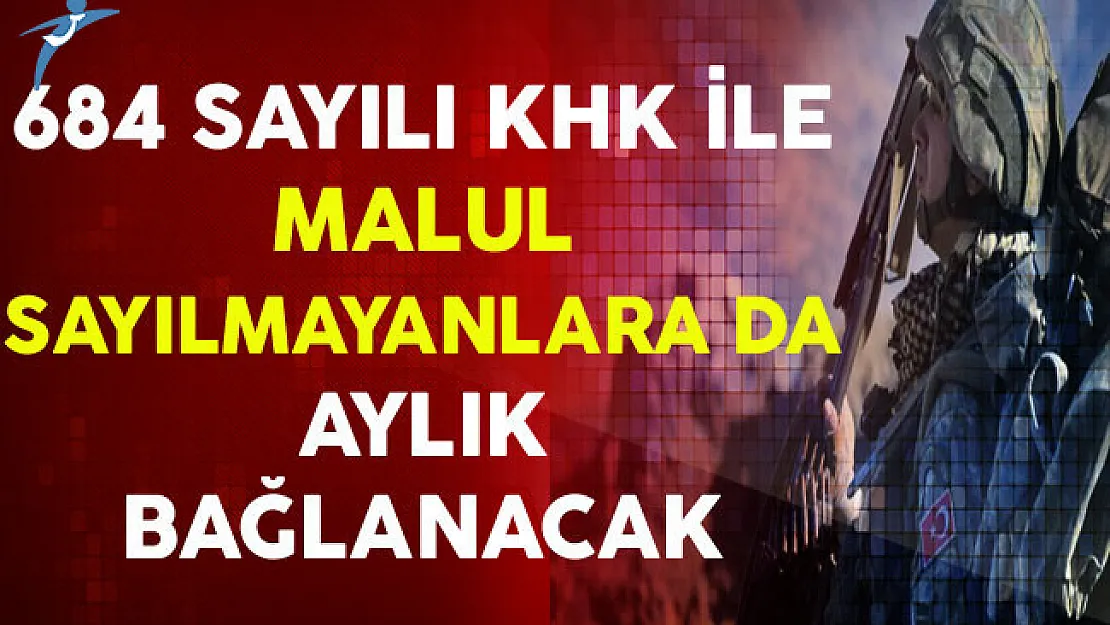 684 Sayılı KHK İle Malul Sayılmayanlara da Aylık Bağlanacak