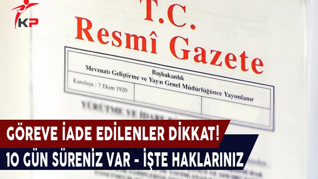 688 Sayılı KHK İle Göreve İade Edilenler Dikkat! 10 Gün Süreniz Var