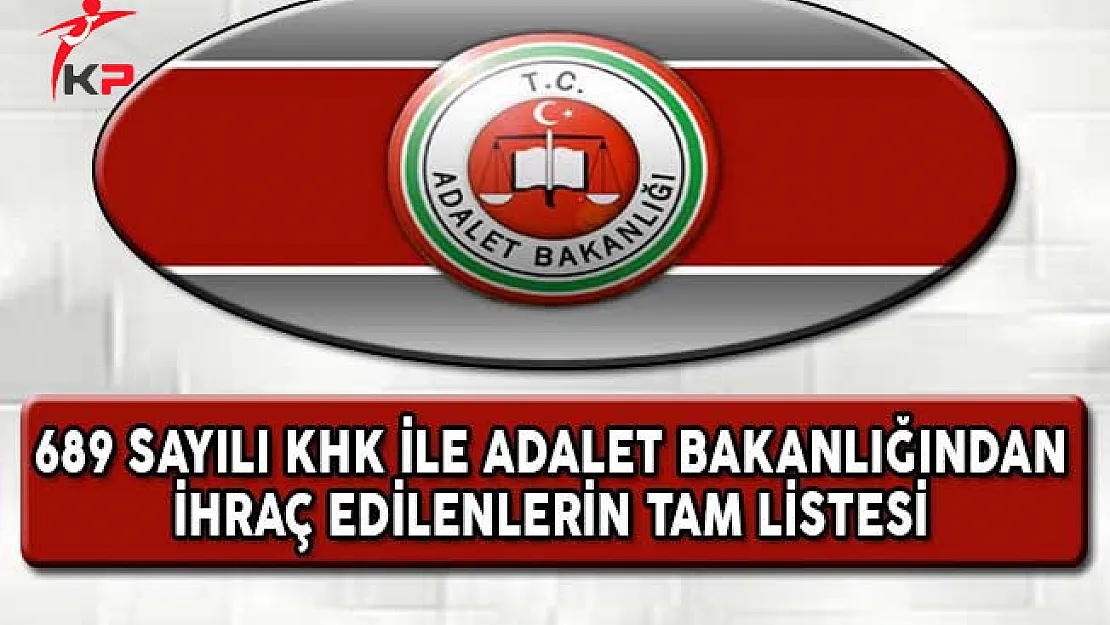 689 Sayılı KHK İle Adalet Bakanlığında İhraç Edilen 1127 Personelin İsim Listesi