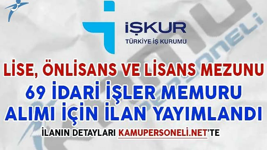 69 İdari İşler Memuru Alımı Yapılıyor (Lise, Önlisans ve Lisans Mezunu)