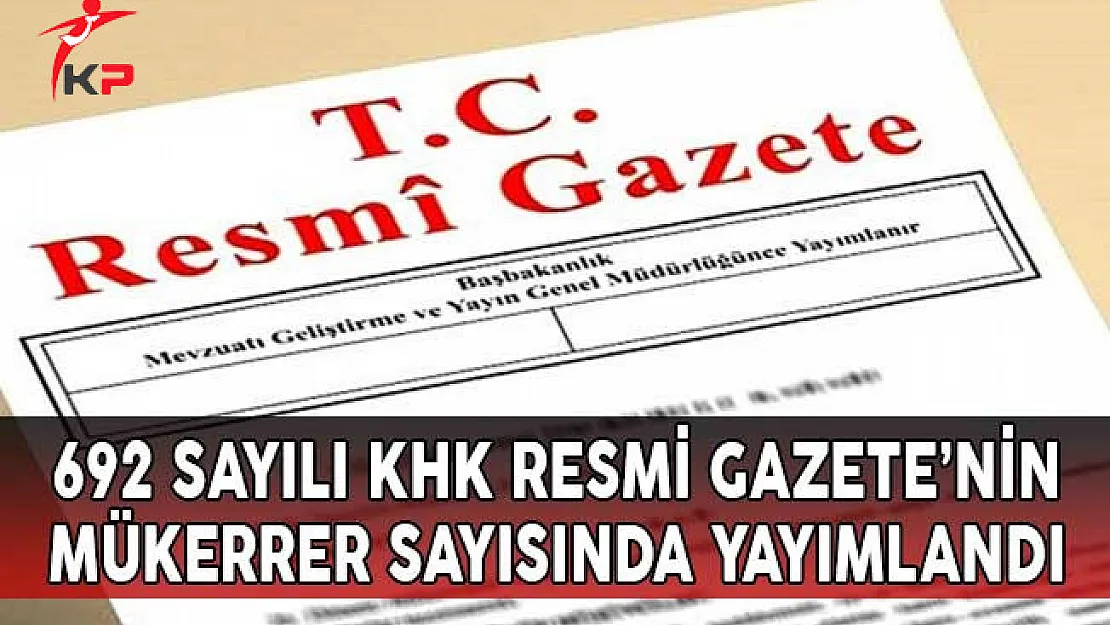 692 Sayılı İhraç ve İade KHK'sı Resmi Gazete'de Yayınlandı
