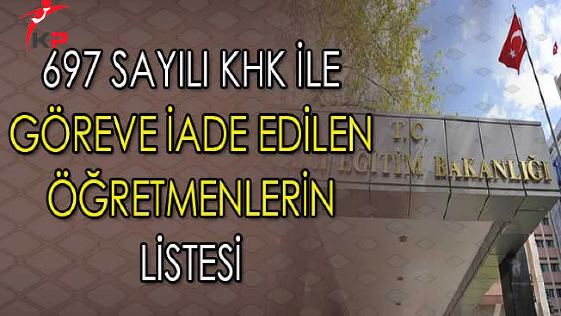 697 Sayılı KHK İle Göreve İade Edilen Öğretmenlerin Tam Listesi
