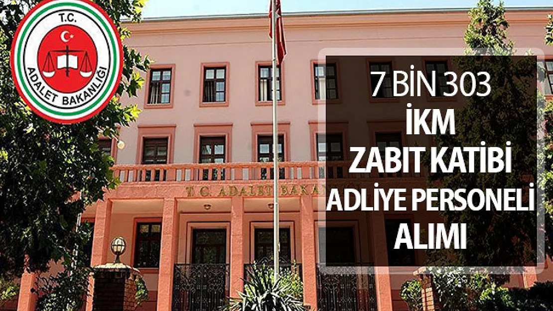 7 Bin 303 İKM - Zabıt Katibi -  Adliye Personeli Alımı ! Adalet Bakanlığı Kamu Personeli Alımı