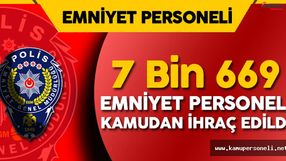 7 Bin 669 Emniyet Personeli Memuriyetten Çıkarıldı ( Emniyetten Atılanların Listesi Yayımlandı)