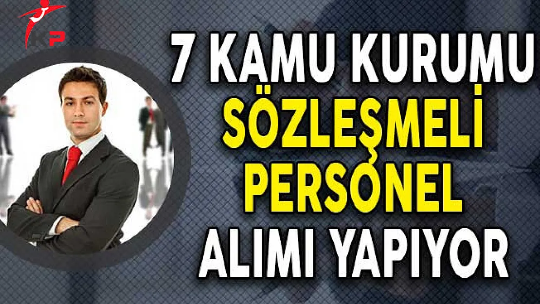 7 Kamu Kurumu Sözleşmeli Personel Alıyor! (Başvuru Detayları)
