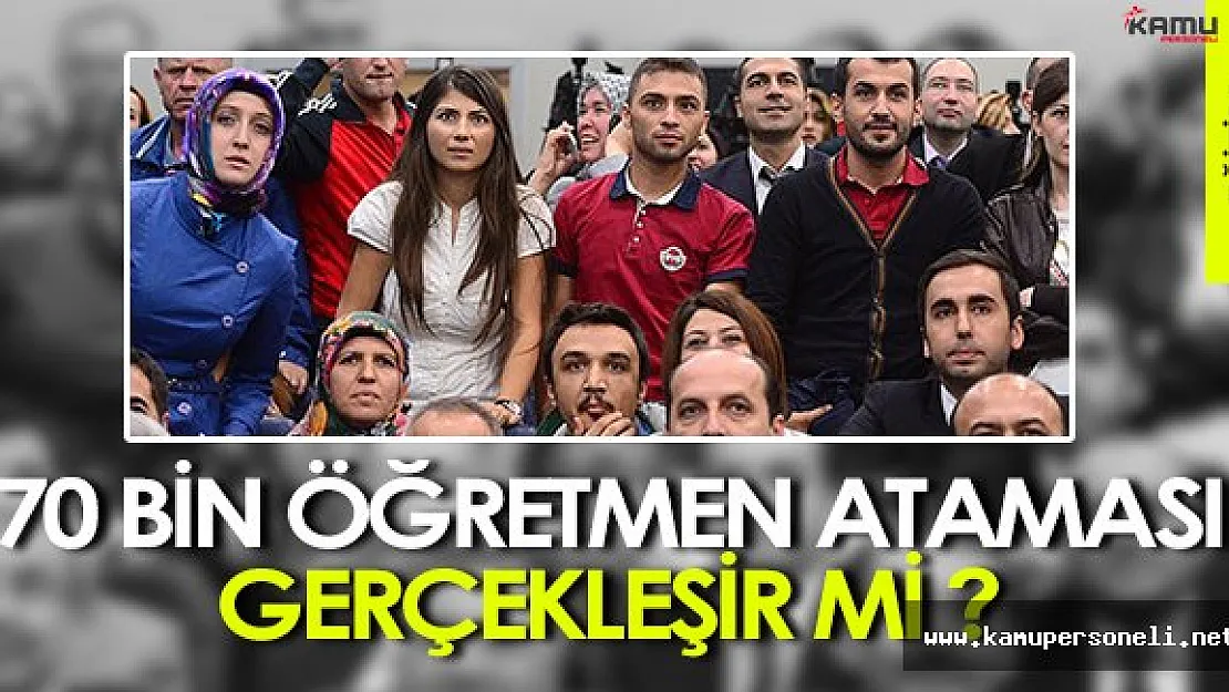 70 Bin Öğretmen Alımı Gerçekleşebilir Mi?