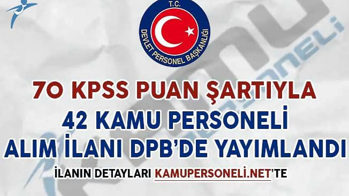 70 KPSS Puanıyla 42 Kamu Personeli Alım İlanı DPB'de Yayımlandı