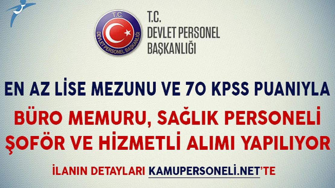70 KPSS Puanıyla Büro Memuru, Hizmetli, Şoför ve Sağlık Personeli Alımı Yapılıyor