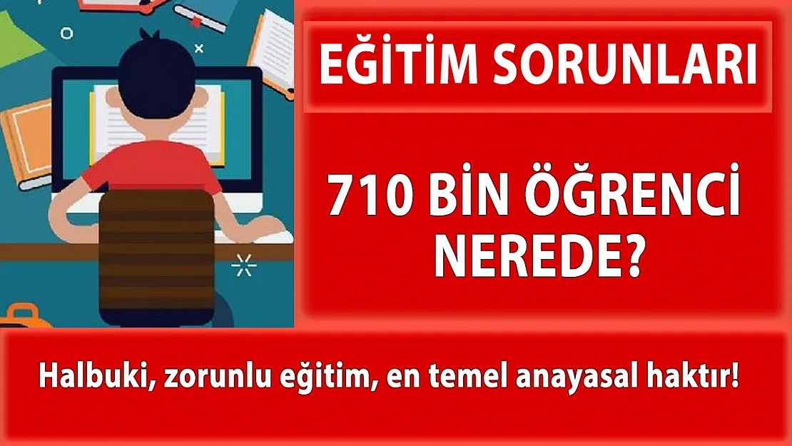 710 bin öğrenci nerede?