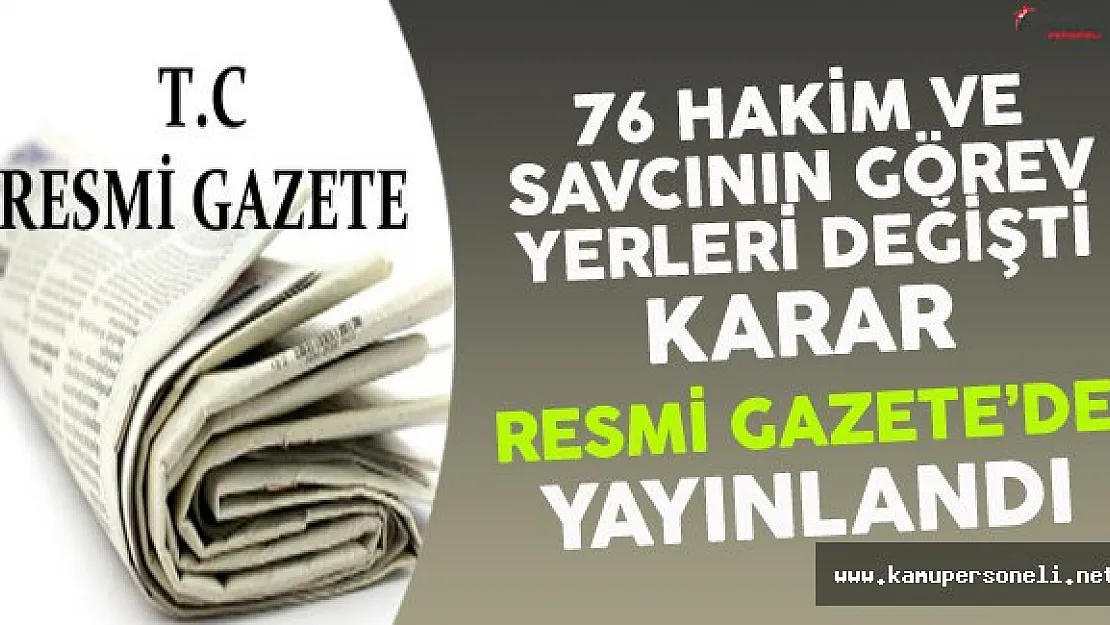 76 Hakim ve Savcının Görev Yerlerinin Değiştirilmesine İlişkin Karar Resmi Gazete'de Yayınlandı