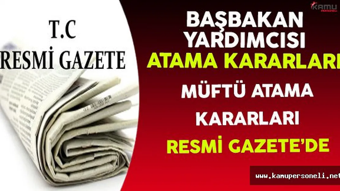 8 Aralık 2016 Tarihli Başbakan Yardımcılığı ve Müftü Atama Kararları Resmi Gazete'de Yayınlandı