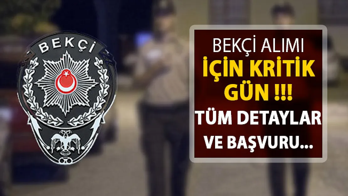 8 Bin Bekçi Alımı İçin Kritik Gün ! Genel Şartlar ve Başvuru Detayları