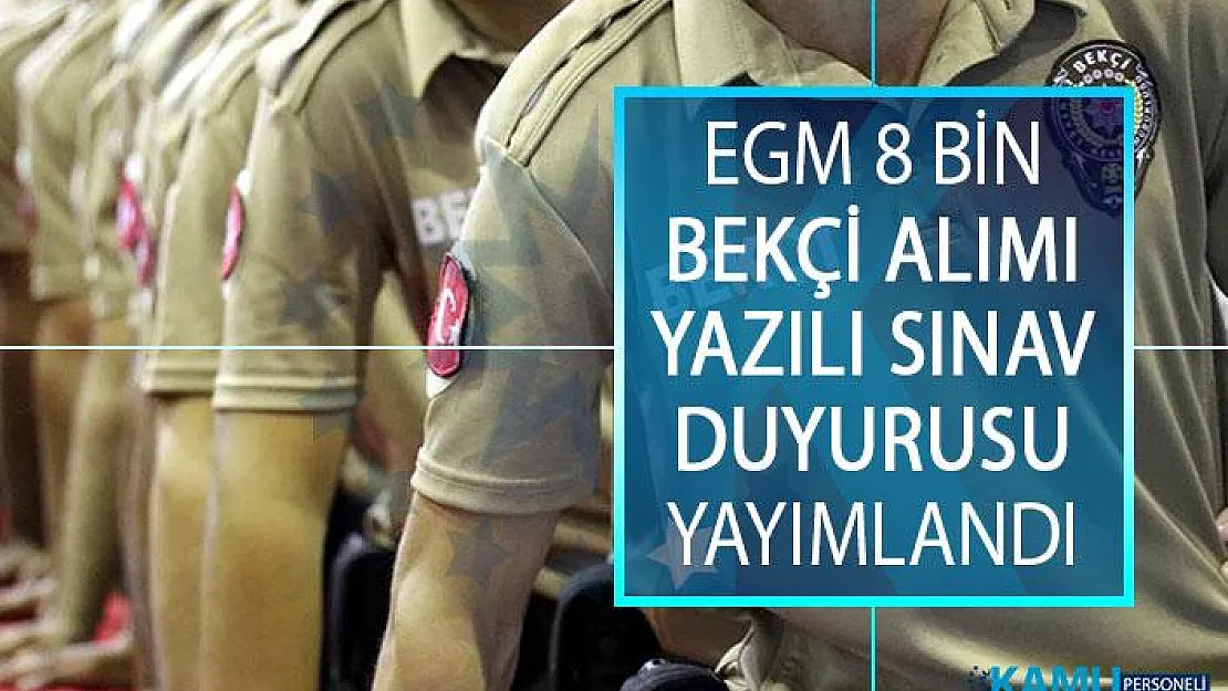 8 Bin Bekçi Alımı Yazılı Sınav Duyurusu Yayımlandı! EGM Bekçi Alımı Yazılı Sınavı Ne Zaman Yapılacak?