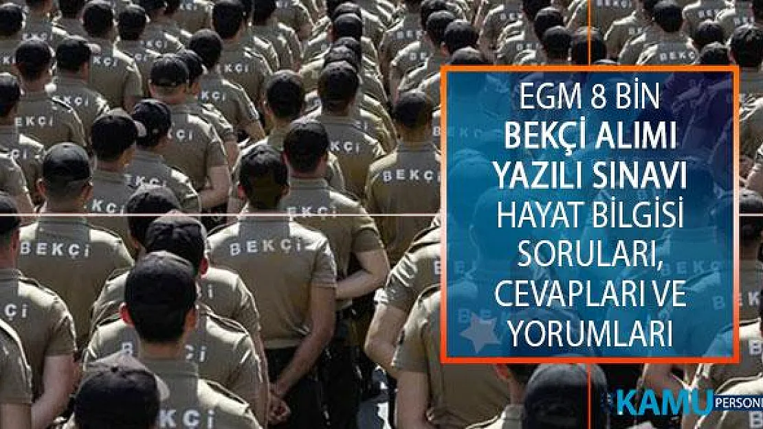 8 Bin Bekçi Alımı Yazılı Sınavı Hayat Bilgisi Testi Soruları, Cevapları ve Yorumları!