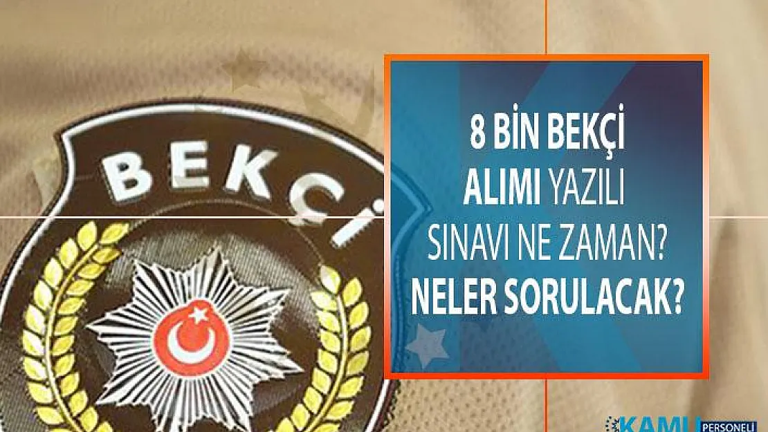 8 bin bekçi alımı yazılı sınavı ne zaman olacak? Yazılı sınavda adaylara ne sorulacak?