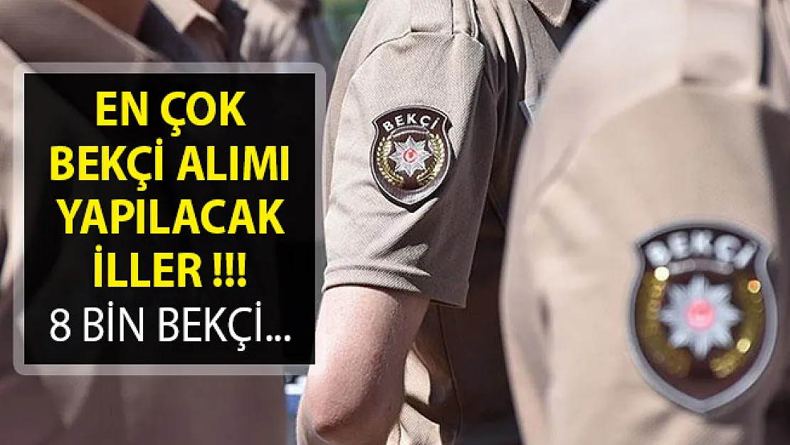 8 Bin Bekçi Alımında En Fazla Bekçi Alımı Yapılacak İller Hakkında Yeni Detaylar
