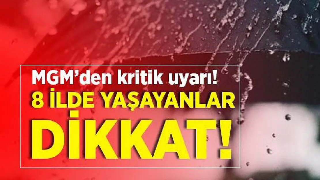 8 ilde yaşayanlar dikkat! MGM'den son dakika uyarısı geldi! Akşam saatlerinden itibaren etkili olacak!