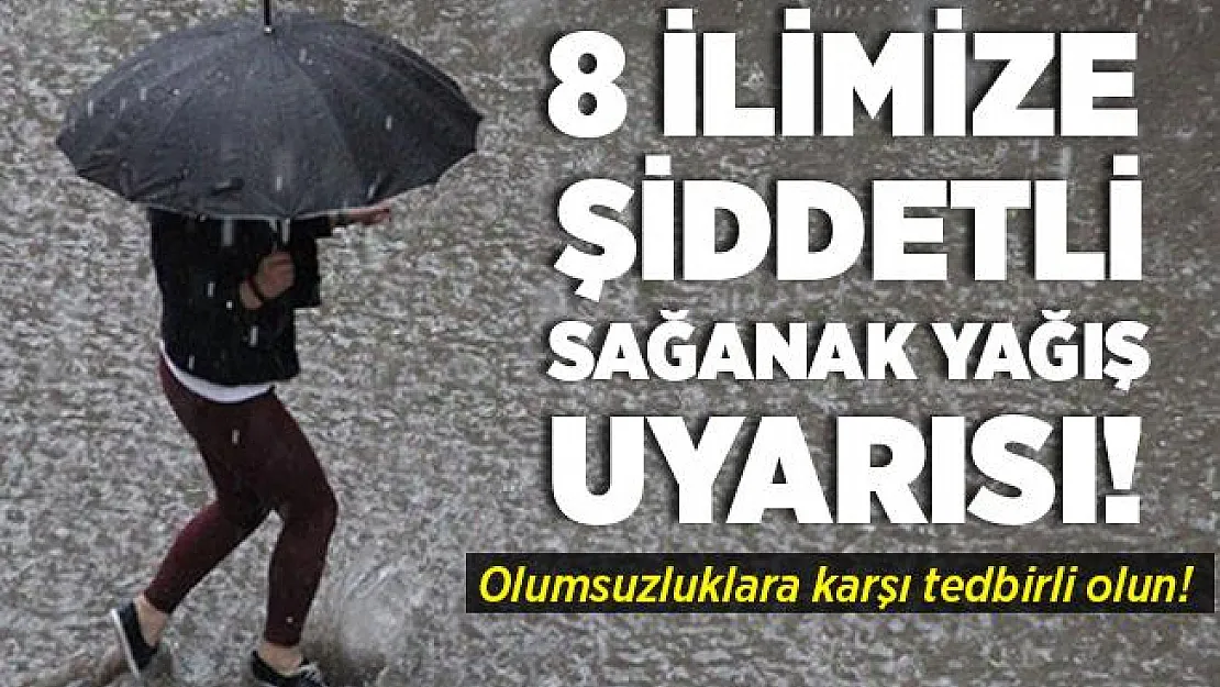 8 ilimize şiddetli sağanak yağış uyarısı yapıldı! Olumsuzluklara karşı acilen tedbirinizi alın!
