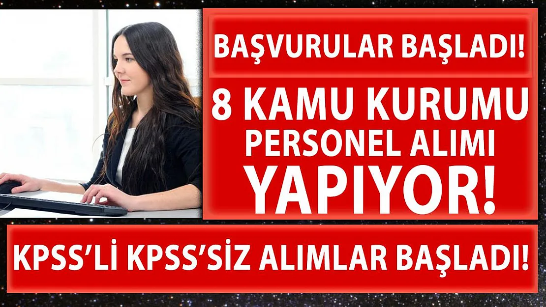 8 kamu kurumu KPSS'li KPSS'siz personel alımına başladı! Online başvuru için tıklayın!