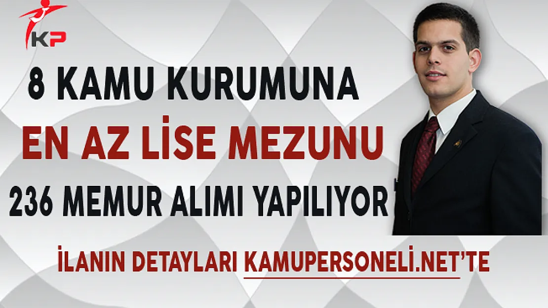 8 Kuruma En Az Lise Mezunu 236 Memur Alımı Yapılıyor