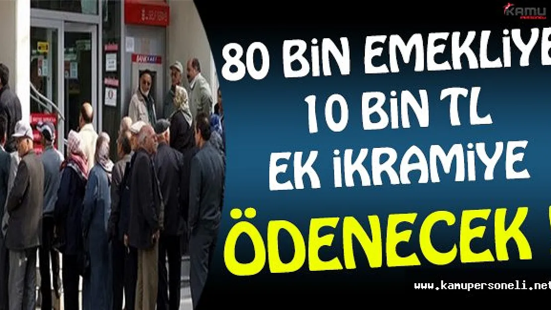 80 Bin Emekliye 10 Bin TL Ödeme Yapılacak !