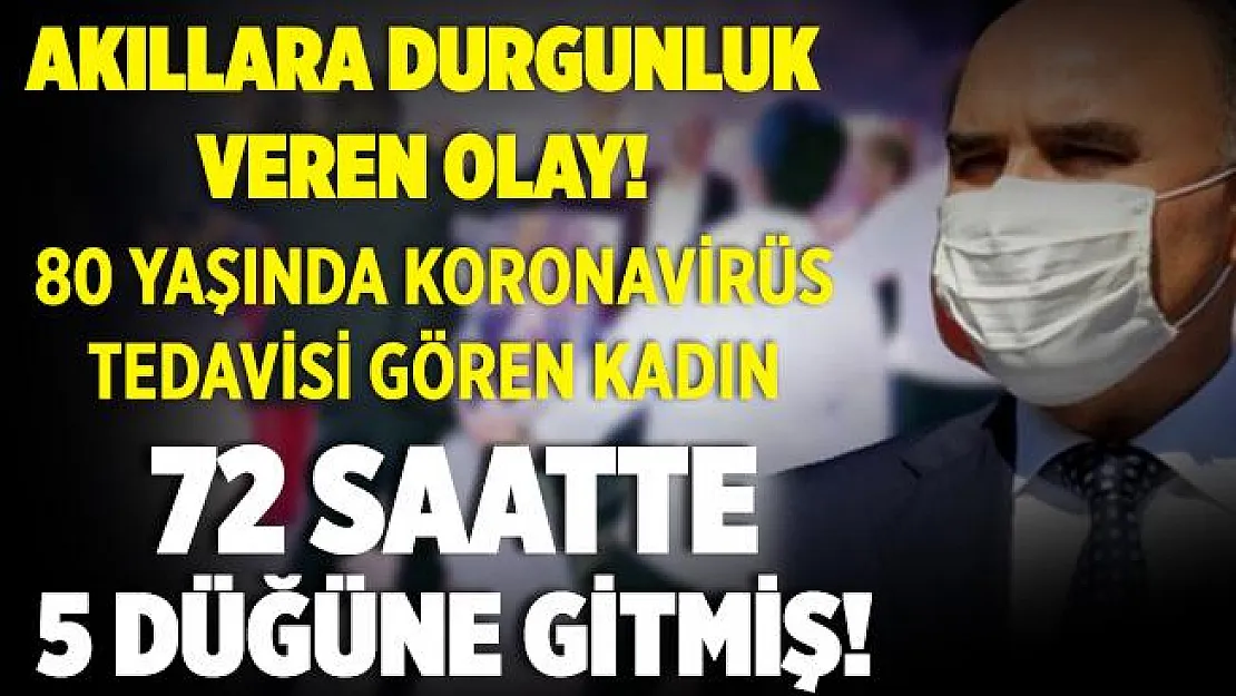 80 yaşındaki koronavirüs hastası kadın, 72 saatte 5 düğün gezdi!