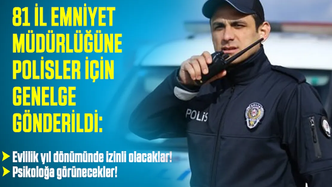 81 il emniyet müdürlüğüne genelge gönderildi: Polislere evlilik yıl dönümünde bir gün izin verilecek!