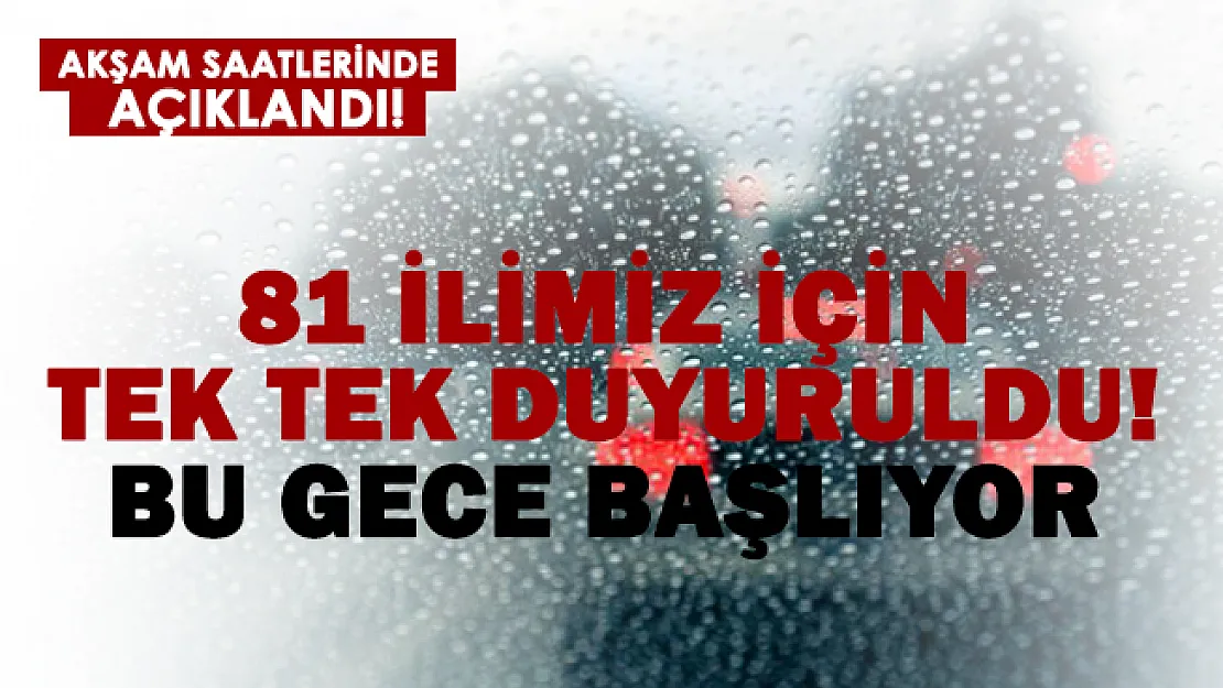 81 il için uyarılar peş peşe sıralandı! Bu gece başlıyor!