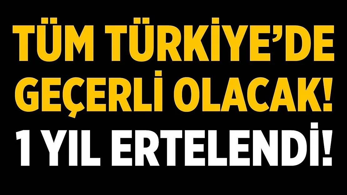 81 ilde 1 yıl boyunca ertelendi! Başvuruya gerek yok!
