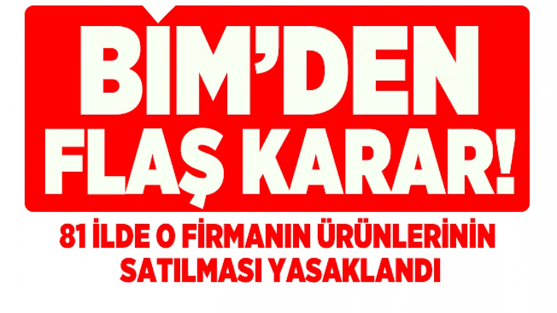 81 ilde şubesi bulunan BİM'den o firma hakkında flaş karar! Artık BİM'de satılmayacak