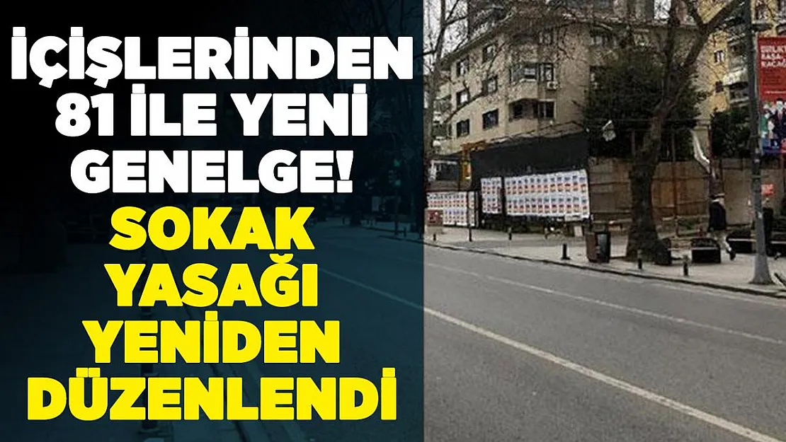 81 İle yeni sokağa çıkma yasağı genelgesi gönderildi! Sokak yasağında flaş düzenleme