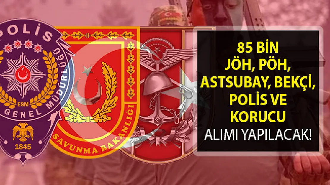 85 Bin JÖH, PÖH, Astsubay, Bekçi, Polis, Korucu Alımı Yapılacak! 2019 Yılı JÖH, PÖH, Astsubay, Bekçi, Polis, Korucu Alımları