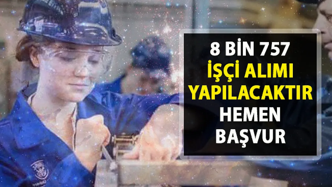 8757 işçi alımı için yeni iş ilanları yayınladı! İŞKUR açık iş ilanları!.. 