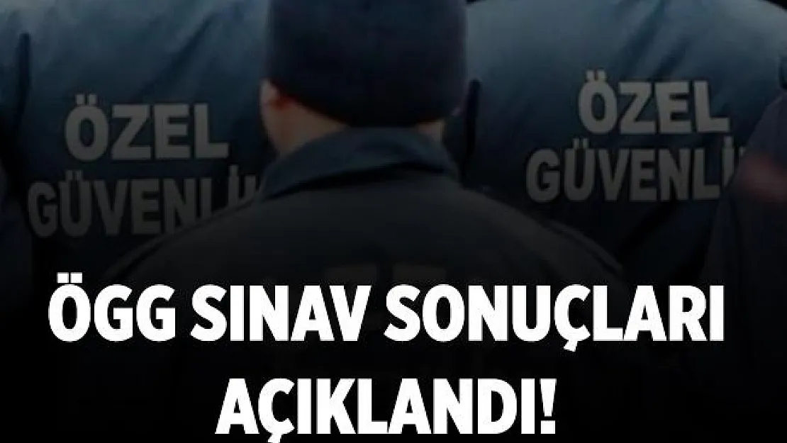 88. Özel Güvenlik Görevlisi sınav sonuçları açıklandı! ÖGG sınav sonuçları sorgulama ekranı!