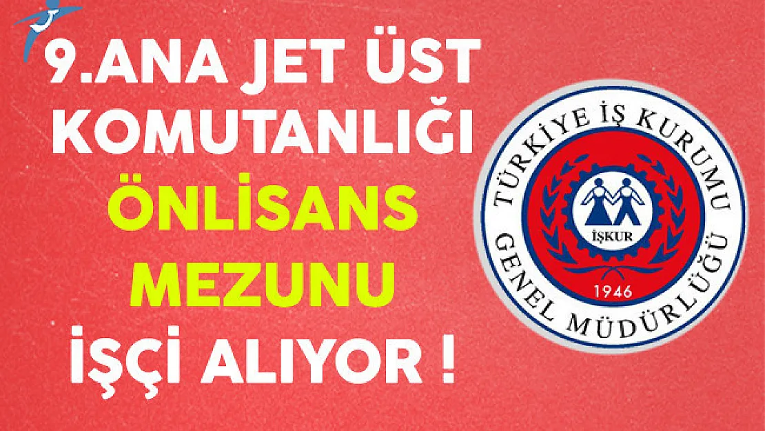 9.Ana Jet Üs Komutanlığı Önlisans Mezunu İşçi Alıyor