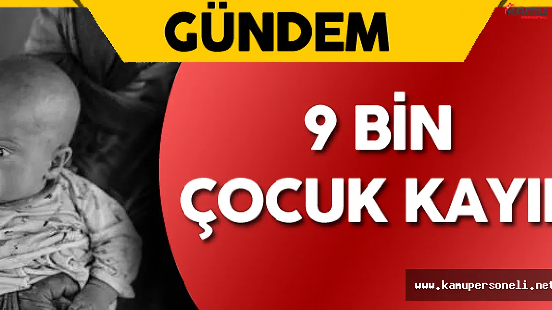 9 Bin Sığınmacı Çocuk Kayboldu